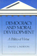 Democracy and Moral Development: A Politics of Virtue