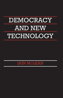 Democracy and New Technology - McLean, Iain