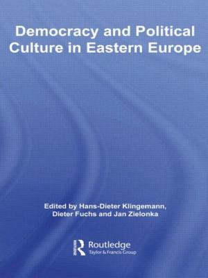 Democracy and Political Culture in Eastern Europe - Klingemann, Hans-Dieter (Editor), and Fuchs, Dieter (Editor), and Zielonka, Jan (Editor)