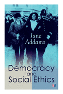 Democracy and Social Ethics: Conception of the Moral Significance of Diversity from a Feminist Perspective Including an Essay Belated Industry and a Speech Why Women Should Vote