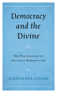 Democracy and the Divine: The Phenomenon of Political Romanticism