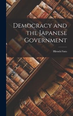 Democracy and the Japanese Government - Sato, Hiroshi