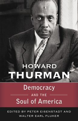 Democracy and the Soul of America (Walking with God: The Sermons Series of Howard Thurman) - Thurman, Howard, and Fluker, Walter Earl, and Eisenstadt, Peter
