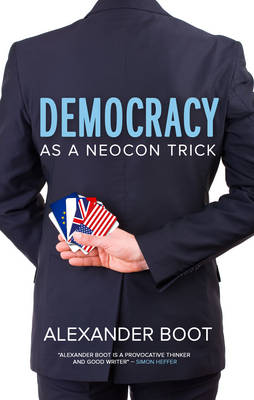 Democracy as a Neocon Trick - Boot, Alexander