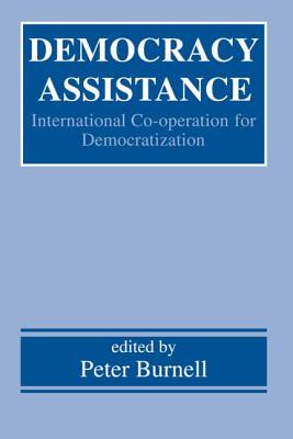 Democracy Assistance: International Co-operation for Democratization - Burnell, Peter (Editor)