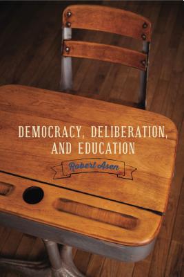 Democracy, Deliberation, and Education - Asen, Robert