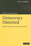 Democracy Distorted: Wealth, Influence and Democratic Politics