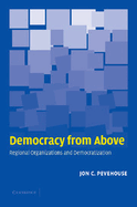 Democracy from Above: Regional Organizations and Democratization