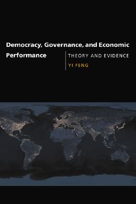 Democracy, Governance, and Economic Performance: Theory and Evidence - Feng, Yi