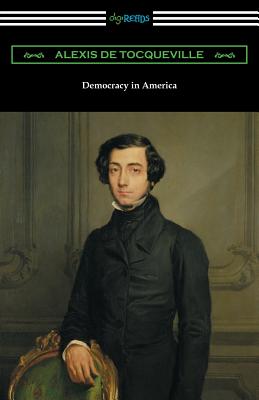 Democracy in America (Volumes 1 and 2, Unabridged) [Translated by Henry Reeve with an Introduction by John Bigelow] - Tocqueville, Alexis De, and Reeve, Henry (Translated by), and Bigelow, John (Introduction by)
