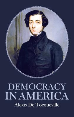Democracy in America - Tocqueville, Alexis De