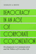 Democracy in an Age of Corporate Colonization: Developments in Communication and the Politics of Everyday Life