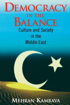 Democracy in the Balance: Culture and Society in the Middle East - Kamrava, Mehran, Dr.