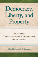 Democracy, Liberty, and Property: The State Constitutional Conventions of the 1820s