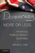 Democracy More or Less: America's Political Reform Quandary