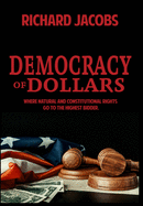 Democracy of Dollars: Where Natural and Constitutional Rights Go To the Highest Bidder