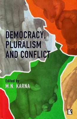 Democracy, Pluralism and Conflict - Karna, M N (Editor)