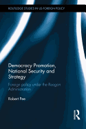 Democracy Promotion, National Security and Strategy: Foreign Policy under the Reagan Administration