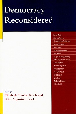 Democracy Reconsidered - Busch, Elizabeth Kaufer (Editor), and Alvis, David (Contributions by), and Bayles, Martha (Contributions by)