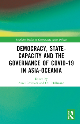 Democracy, State Capacity and the Governance of COVID-19 in Asia-Oceania - Croissant, Aurel (Editor), and Hellmann, Olli (Editor)