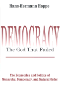 Democracy--The God That Failed: The Economics and Politics of Monarchy, Democracy, and Natural Order