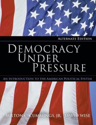 Democracy Under Pressure, Alternate Edition - Cummings, Milton C, and Wise, David, PhD