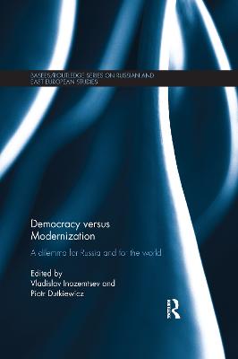 Democracy versus Modernization: A Dilemma for Russia and for the World - Inozemtsev, Vladislav (Editor), and Dutkiewicz, Piotr (Editor)