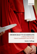 Democracy's Guardians: A History of the German Federal Constitutional Court, 1951-2001