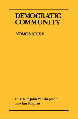 Democratic Community: Nomos XXXV - Chapman, John W (Editor), and Shapiro, Ian (Editor)