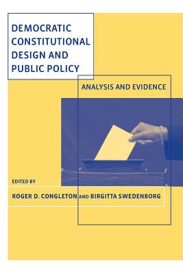 Democratic Constitutional Design and Public Policy: Analysis and Evidence - Congleton, Roger D (Editor), and Swedenborg, Birgitta (Editor)