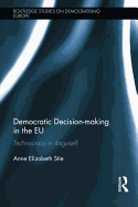 Democratic Decision-making in the EU: Technocracy in Disguise?