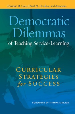 Democratic Dilemmas of Teaching Service-Learning: Curricular Strategies for Success - Cress, Christine M, and Donahue, David M