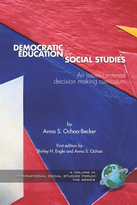 Democratic Education for Social Studies: An Issues-Centered Decision Making Curriculum (PB) - Ochoa-Becker, Anna S (Editor)