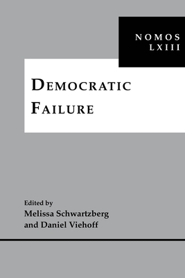Democratic Failure: Nomos LXIII - Schwartzberg, Melissa (Editor), and Viehoff, Daniel (Editor)