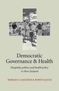 Democratic Governance & Health: Hospitals, Politics and Health Policy in New Zealand