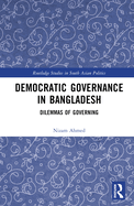 Democratic Governance in Bangladesh: Dilemmas of Governing