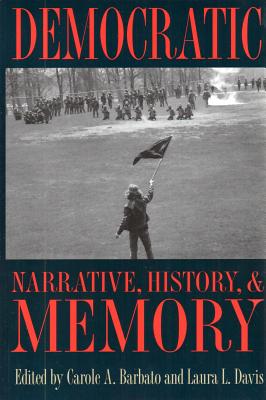 Democratic Narrative, History, and Memory - Barbato, Carole A (Editor), and Davis, Laural (Editor)