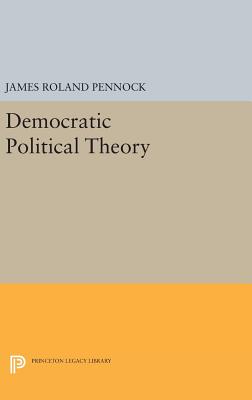 Democratic Political Theory - Pennock, James Roland