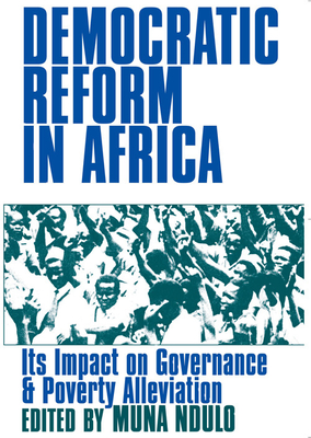 Democratic Reform in Africa: Its Impact on Governance and Poverty Alleviation - Ndulo, Muna (Editor)