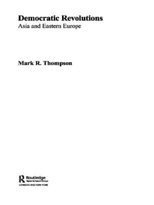 Democratic Revolutions: Asia and Eastern Europe - Thompson, Mark R