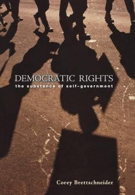 Democratic Rights: The Substance of Self Government - Brettschneider, Corey
