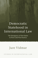 Democratic Statehood in International Law: The Emergence of New States in Post-Cold War Practice