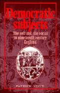 Democratic Subjects: The Self and the Social in Nineteenth-Century England