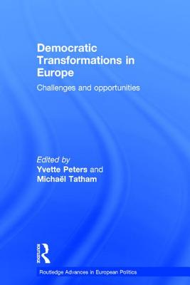 Democratic Transformations in Europe: Challenges and Opportunities - Peters, Yvette (Editor), and Tatham, Michal (Editor)