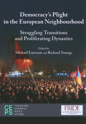 Democratisation's Plight in the European Neighbourhood: Struggling Transitions and Proliferating Dynasties - Emerson, Michael (Editor), and Kausch, Kristina (Editor), and Youngs, Richard (Editor)