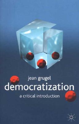 Democratization: A Critical Introduction - Grugel, Jean