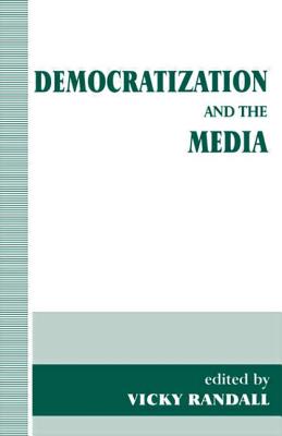 Democratization and the Media - Randall, Vicky (Editor)