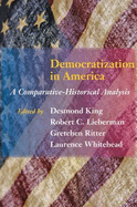 Democratization in America: A Comparative-Historical Analysis - King, Desmond (Editor), and Lieberman, Robert C (Editor), and Ritter, Gretchen (Editor)