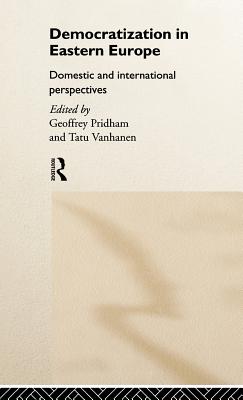 Democratization in Eastern Europe - Pridham, Geoffrey, and Vanhanen, Tatu