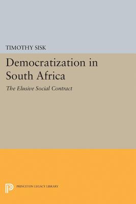 Democratization in South Africa: The Elusive Social Contract - Sisk, Timothy